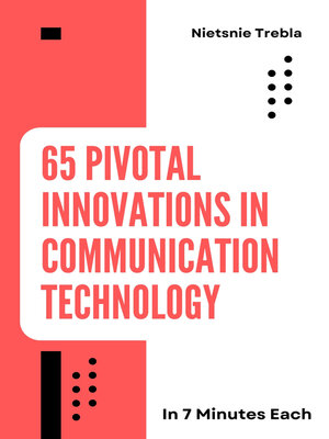 cover image of 65 Pivotal Innovations in Communication Technology in 7 Minutes Each